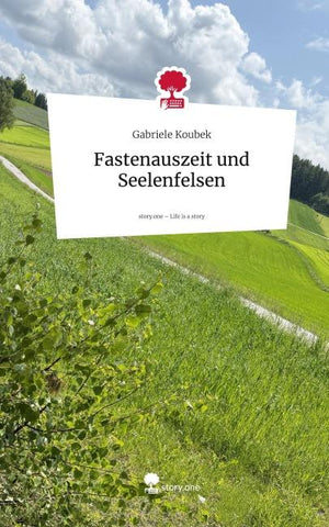 Fastenauszeit und Seelenfelsen. Life is a Story - story.one