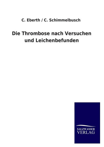 Die Thrombose nach Versuchen und Leichenbefunden
