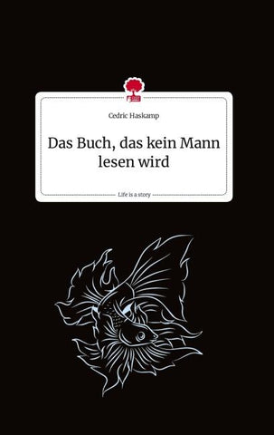 Das Buch, das kein Mann lesen wird. Life is a Story - story.one