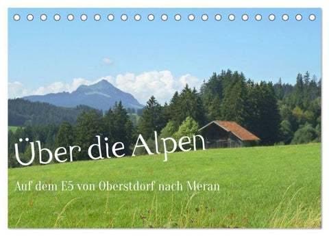 Über die Alpen - Auf dem E5 von Oberstdorf nach Meran (Tischkalender 2026 DIN A5 quer), CALVENDO Monatskalender
