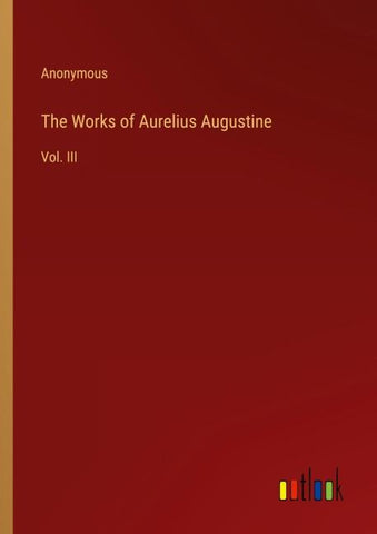 The Works of Aurelius Augustine
