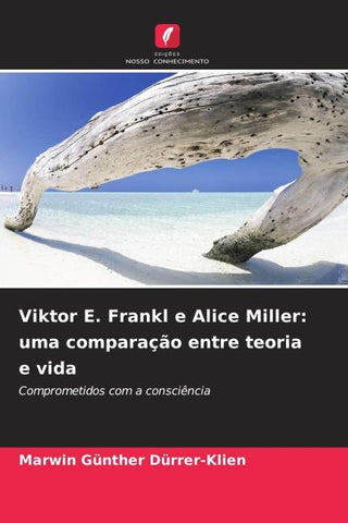 Viktor E. Frankl e Alice Miller: uma comparação entre teoria e vida
