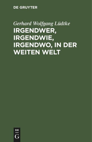 Irgendwer, irgendwie, irgendwo, in der weiten Welt