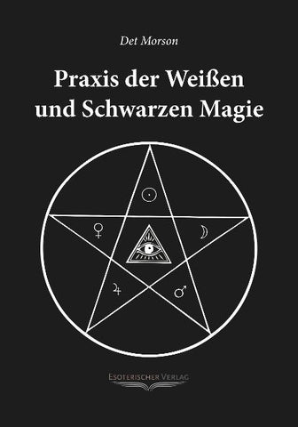 Praxis der weissen und schwarzen Magie