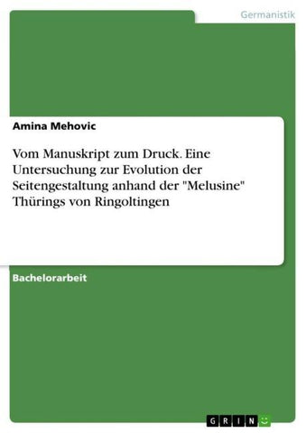 Vom Manuskript zum Druck. Eine Untersuchung zur Evolution der Seitengestaltung anhand der "Melusine" Thürings von Ringoltingen