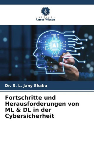 Fortschritte und Herausforderungen von ML & DL in der Cybersicherheit