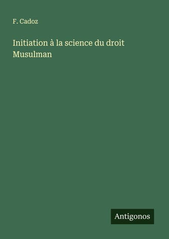 Initiation à la science du droit Musulman