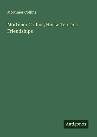 Mortimer Collins, His Letters and Friendships