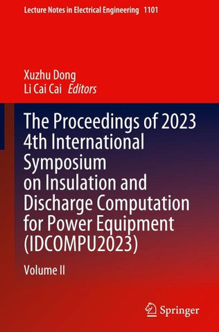 The Proceedings of 2023 4th International Symposium on Insulation and Discharge Computation for Power Equipment (IDCOMPU2023)