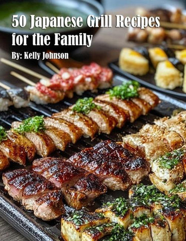 50 Japanese Grill Recipes for the Family