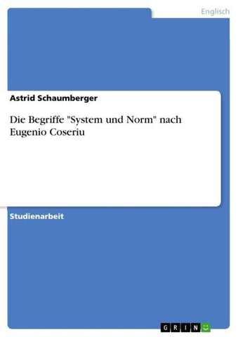 Die Begriffe "System und Norm" nach Eugenio Coseriu