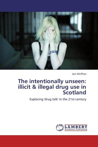 The intentionally unseen: illicit & illegal drug use in Scotland