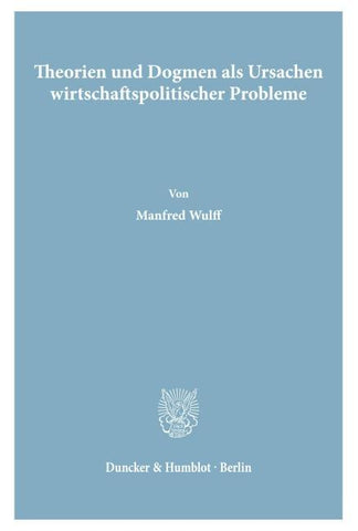 Theorien und Dogmen als Ursachen wirtschaftspolitischer Probleme.