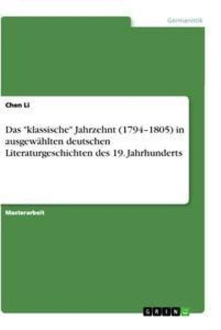 Das "klassische" Jahrzehnt (1794-1805) in ausgewählten deutschen Literaturgeschichten des 19. Jahrhunderts