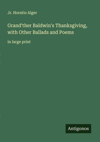 Grand'ther Baldwin's Thanksgiving, with Other Ballads and Poems