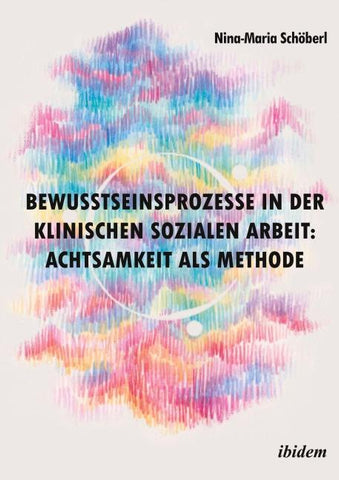 Bewusstseinsprozesse in der klinischen Sozialen Arbeit: Achtsamkeit als Methode