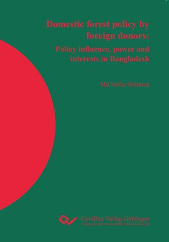 Domestic forest policy by foreign donors. Policy influence, power and interests in Bangladesh