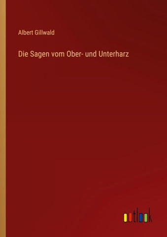 Die Sagen vom Ober- und Unterharz