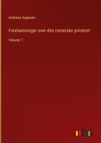 Forelaesninger over den romerske privatret