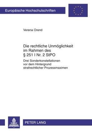 Die rechtliche Unmoeglichkeit im Rahmen des § 251 I Nr. 2 StPO
