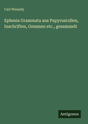 Ephesia Grammata aus Papyrusrollen, Inschriften, Gemmen etc., gesammelt