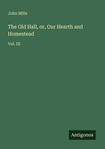 The Old Hall, or, Our Hearth and Homestead