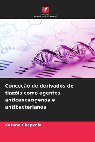 Conceção de derivados de tiazóis como agentes anticancerígenos e antibacterianos