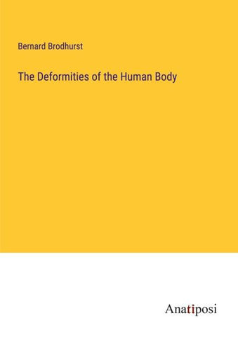 The Deformities of the Human Body