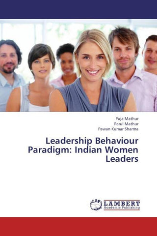 Leadership Behaviour Paradigm: Indian Women Leaders