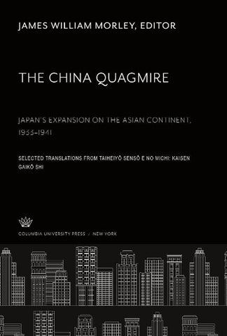 The China Quagmire Japan'S Expansion on the Asian Continent 1933-1941