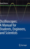 Oscilloscopes: A Manual for Students, Engineers, and Scientists