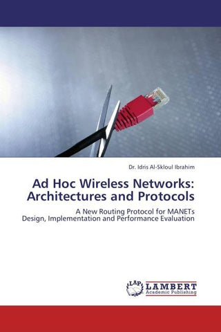 Ad Hoc Wireless Networks: Architectures and Protocols