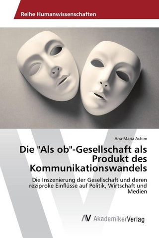 Die "Als ob"-Gesellschaft als Produkt des Kommunikationswandels