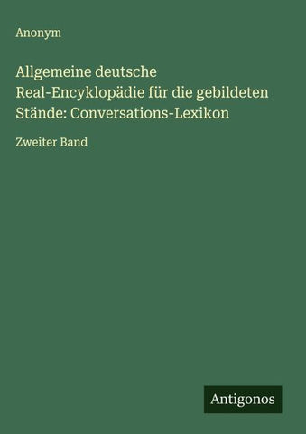 Allgemeine deutsche Real-Encyklopädie für die gebildeten Stände: Conversations-Lexikon