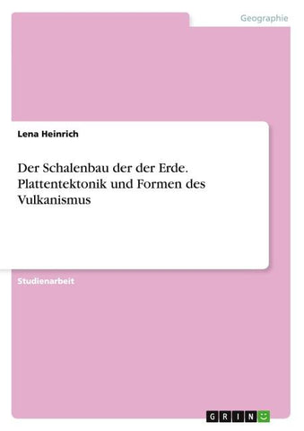 Der Schalenbau der der Erde. Plattentektonik  und Formen des Vulkanismus