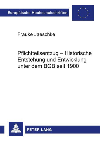 Pflichtteilsentzug - Historische Entstehung und Entwicklung unter dem BGB seit 1900