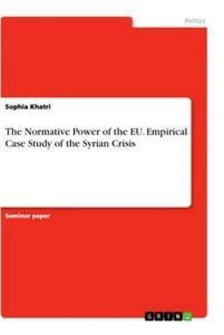 The Normative Power of the EU. Empirical Case Study of the Syrian Crisis