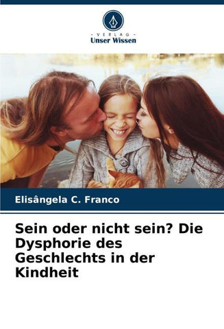 Sein oder nicht sein? Die Dysphorie des Geschlechts in der Kindheit