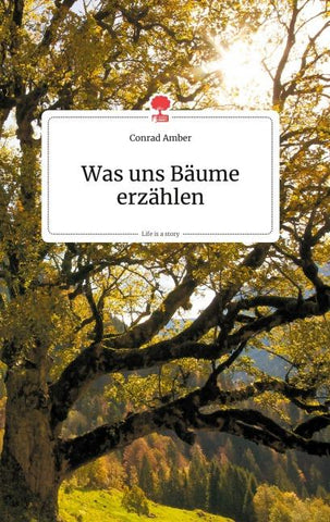 Was uns Bäume erzählen. Life is a story - story.one