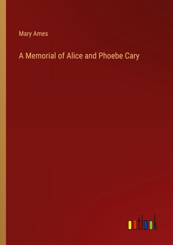 A Memorial of Alice and Phoebe Cary