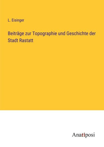 Beiträge zur Topographie und Geschichte der Stadt Rastatt