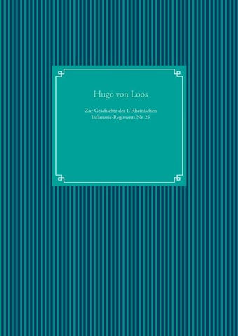 Zur Geschichte des 1. Rheinischen Infanterie-Regiments Nr. 25