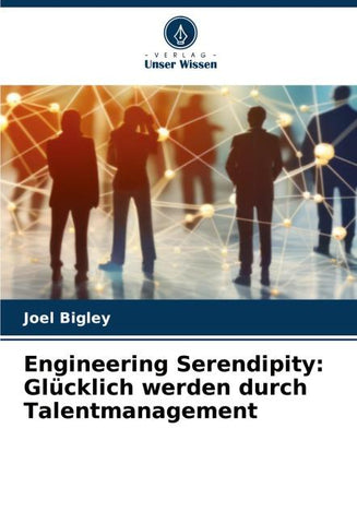 Engineering Serendipity: Glücklich werden durch Talentmanagement