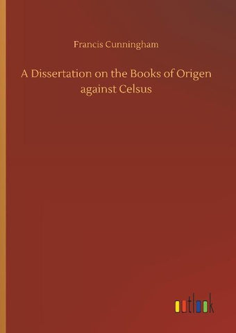 A Dissertation on the Books of Origen against Celsus