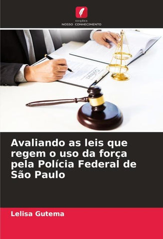 Avaliando as leis que regem o uso da força pela Polícia Federal de São Paulo