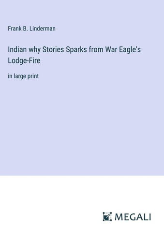 Indian why Stories Sparks from War Eagle's Lodge-Fire