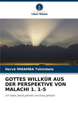 GOTTES WILLKÜR AUS DER PERSPEKTIVE VON MALACHI 1. 1-5