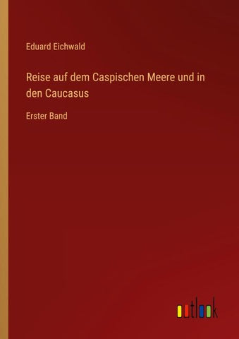 Reise auf dem Caspischen Meere und in den Caucasus