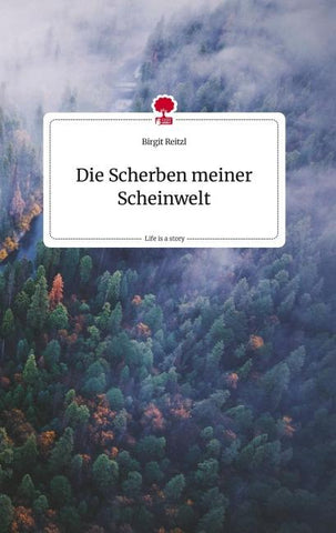 Die Scherben meiner Scheinwelt. Life is a Story - story.one