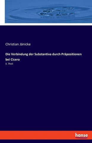 Die Verbindung der Substantiva durch Präpositionen bei Cicero